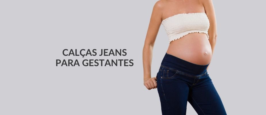 Calças jeans para gestantes: como escolher + 5 modelagens