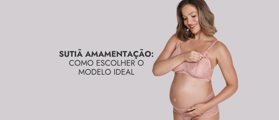 Sutiã amamentação: escolha o modelo ideal para acolher sua maternidade
