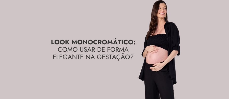 Look monocromático: como montar combinações elegantes durante a gestação? Look monocromático: como montar combinações elegantes durante a gestação?