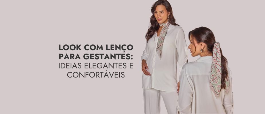 Look com lenço na gestação: ideias com conforto e personalidade